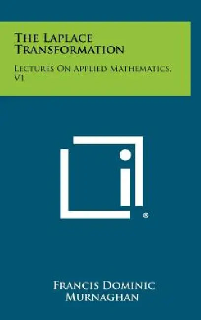 The Laplace Transformation: Lectures on Applied Mathematics, V1 by Francis Dominic Murnaghan