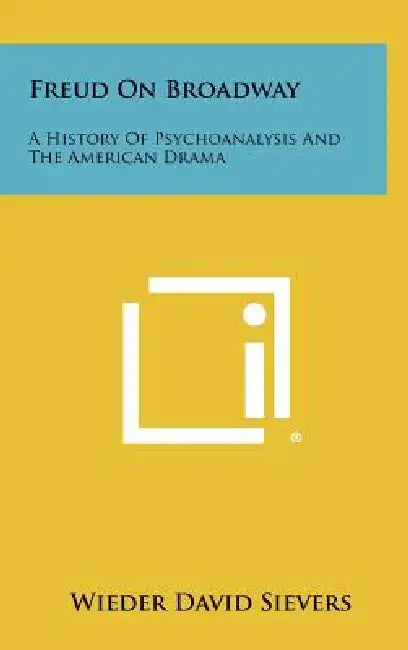 Freud On Broadway: A History Of Psychoanalysis And The American Drama by Wieder David Sievers