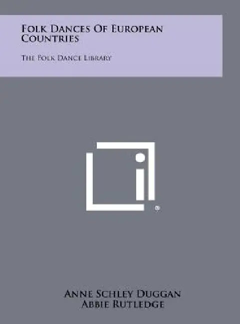 Folk Dances Of European Countries: The Folk Dance Library by Anne Schley Duggan, Abbie Rutledge, Jeanette Schlottmann
