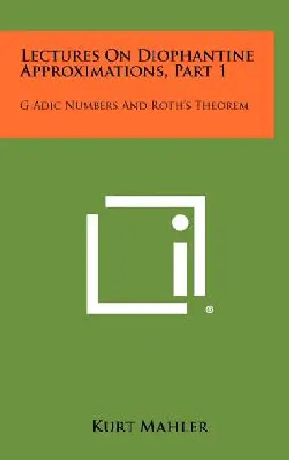 Lectures On Diophantine Approximations, Part 1: G Adic Numbers And Roth's Theorem by Kurt Mahler