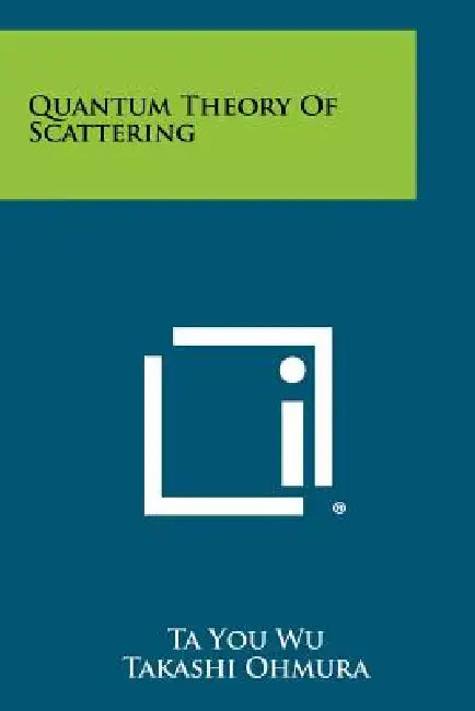 Quantum Theory Of Scattering by Ta You Wu, Takashi Ohmura