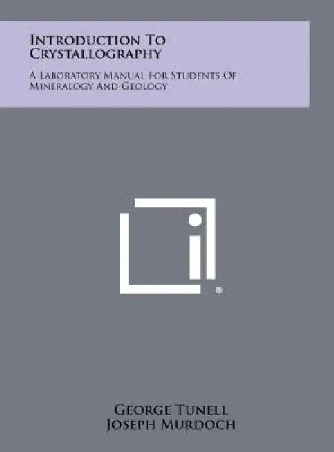 Introduction To Crystallography: A Laboratory Manual For Students Of Mineralogy And Geology by George Tunell, Joseph Murdoch