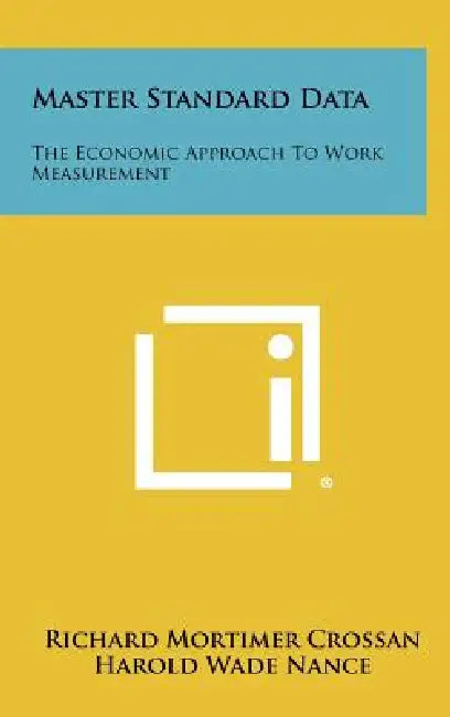 Master Standard Data: The Economic Approach To Work Measurement by Richard Mortimer Crossan, Harold Wade Nance, Serge A. Birn