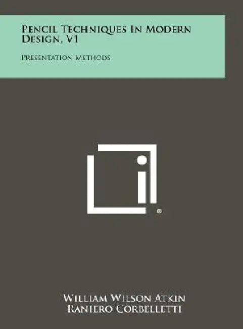 Pencil Techniques in Modern Design, V1: Presentation Methods by William Wilson Atkin, Raniero Corbelletti, Vincent R. Fiore