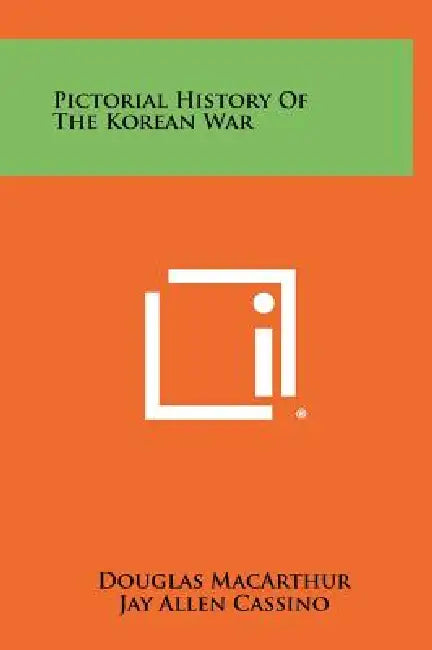 Pictorial History Of The Korean War by Douglas MacArthur, Jay Allen Cassino, William R. Adam