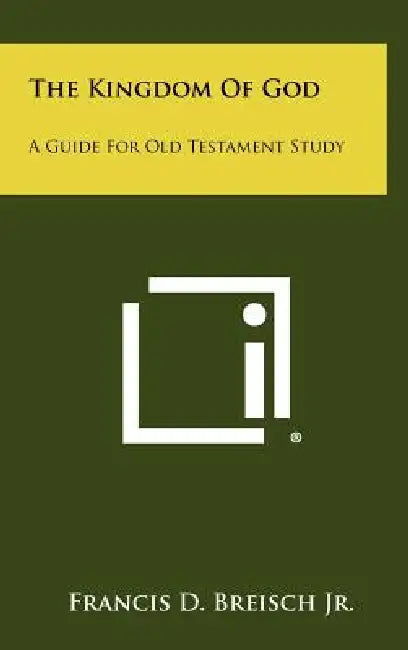 The Kingdom Of God: A Guide For Old Testament Study by Jr. Breisch Francis D.