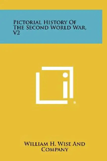 Pictorial History of the Second World War, V2 by William H. Wise and Company