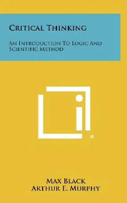 Critical Thinking: An Introduction To Logic And Scientific Method by Max Black, Arthur E. Murphy
