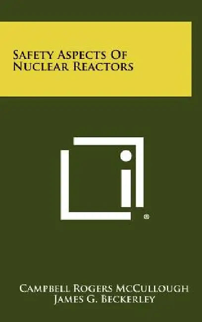 Safety Aspects Of Nuclear Reactors by Campbell Rogers McCullough, James G. Beckerley