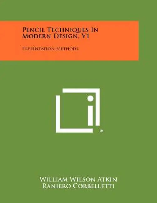 Pencil Techniques In Modern Design, V1: Presentation Methods by William Wilson Atkin, Raniero Corbelletti, Vincent R. Fiore
