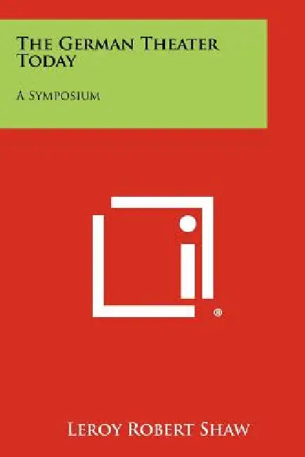 The German Theater Today: A Symposium by Leroy Robert Shaw