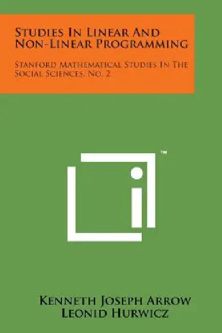 Studies In Linear And Non-Linear Programming: Stanford Mathematical Studies In The Social Sciences, No. 2 by Kenneth Joseph Arrow, Leonid Hurwicz, Hirofumi Uzawa