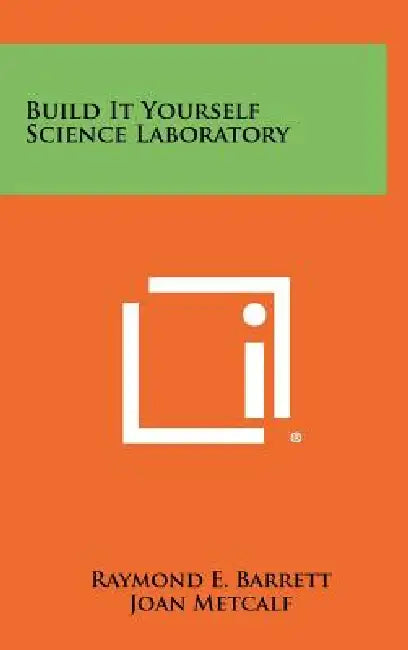 Build It Yourself Science Laboratory by Raymond E. Barrett, Joan Metcalf