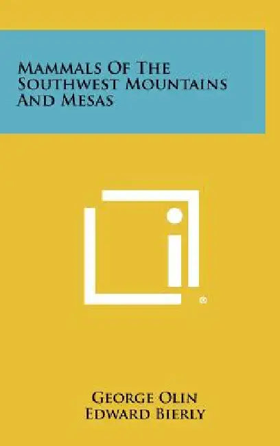 Mammals Of The Southwest Mountains And Mesas by George Olin, Edward Bierly