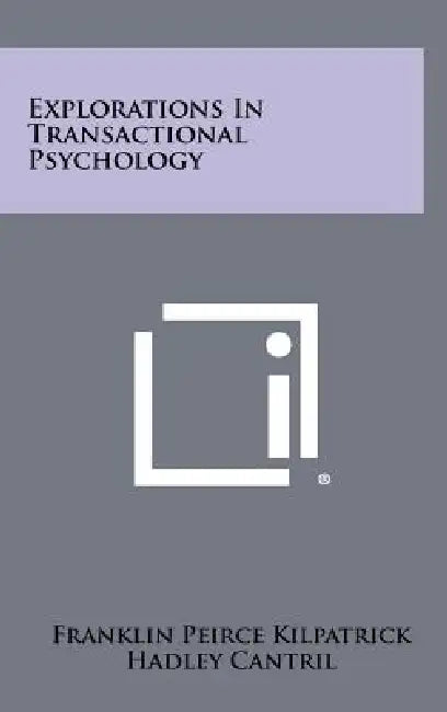 Explorations in Transactional Psychology by Franklin Peirce Kilpatrick, Hadley Cantril