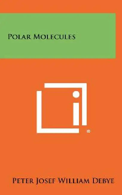 Polar Molecules by Peter Josef William Debye