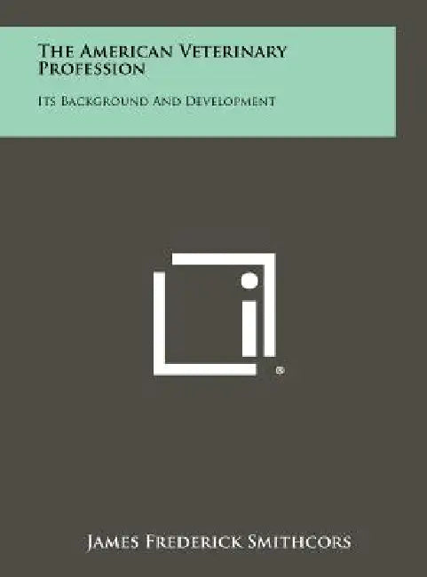 The American Veterinary Profession: Its Background And Development by James Frederick Smithcors