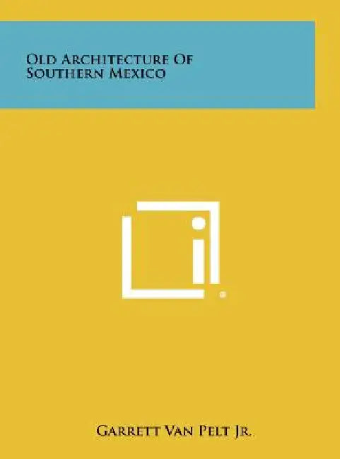 Old Architecture of Southern Mexico by Jr. Van Pelt Garrett