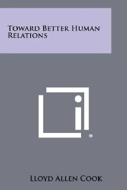Toward Better Human Relations by Lloyd Allen Cook