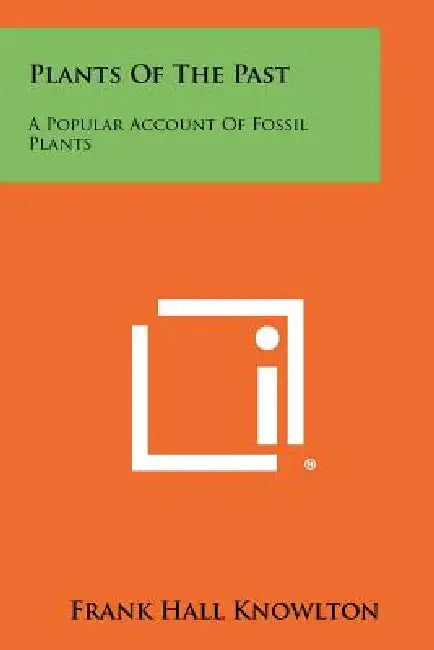 Plants Of The Past: A Popular Account Of Fossil Plants by Frank Hall Knowlton