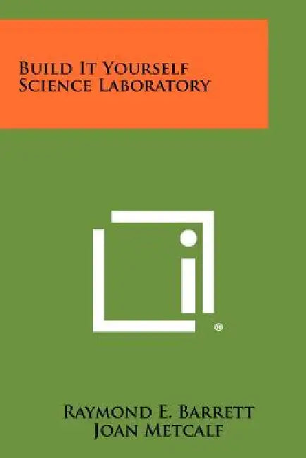 Build It Yourself Science Laboratory by Raymond E. Barrett, Joan Metcalf
