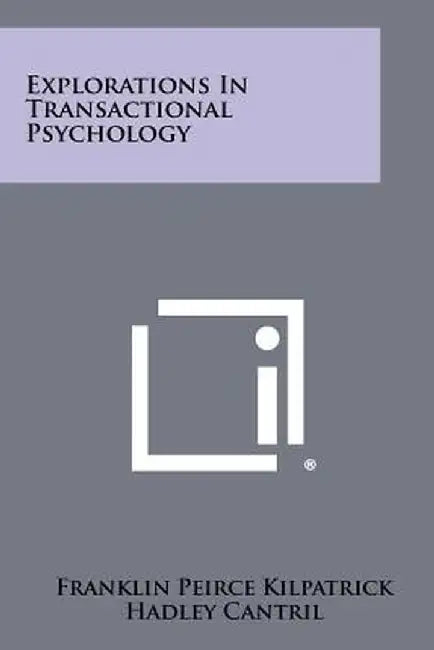 Explorations in Transactional Psychology by Kilpatrick, Franklin Peirce