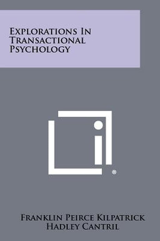 Explorations in Transactional Psychology by Kilpatrick, Franklin Peirce