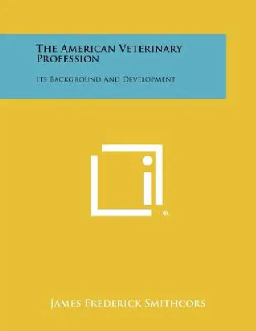 The American Veterinary Profession: Its Background And Development by James Frederick Smithcors