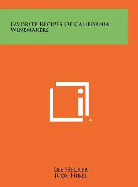 Favorite Recipes Of California Winemakers by Lee Hecker, Judy Hibel, Marjorie Lumm