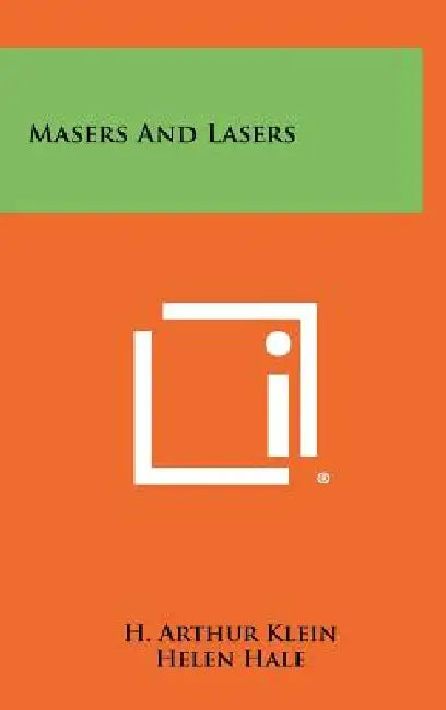 Masers and Lasers by H. Arthur Klein, Helen Hale, Frank Aloise