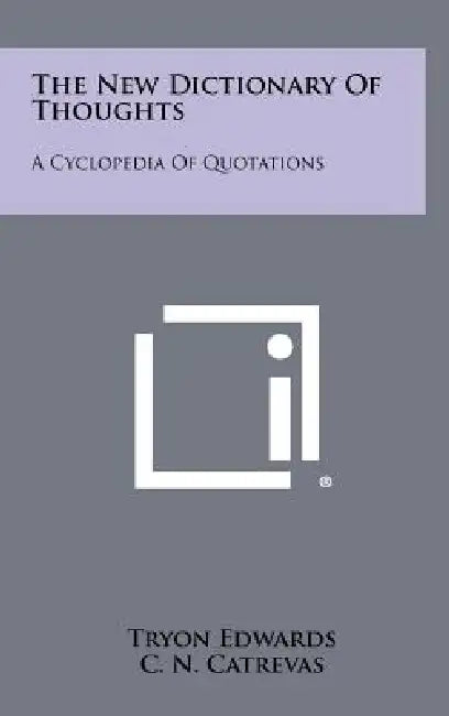 The New Dictionary Of Thoughts: A Cyclopedia Of Quotations by Tryon Edwards, C. N. Catrevas, Jonathan Edwards