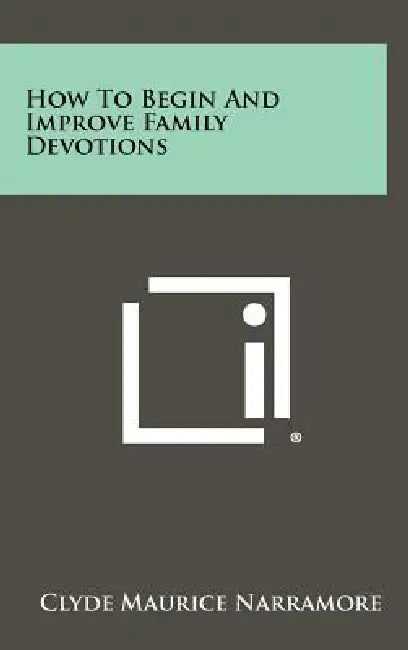 How To Begin And Improve Family Devotions by Clyde Maurice Narramore