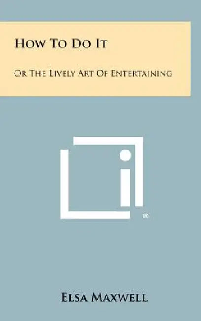 How To Do It: Or The Lively Art Of Entertaining by Elsa Maxwell