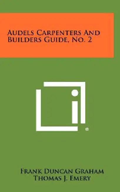 Audels Carpenters and Builders Guide, No. 2 by Frank Duncan Graham, Thomas J. Emery