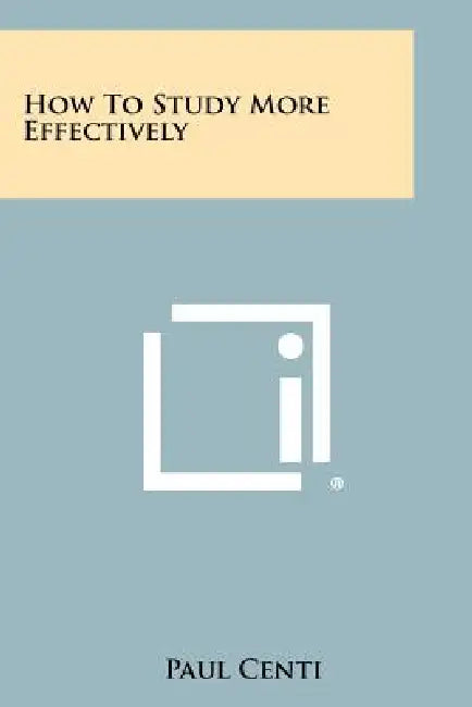 How To Study More Effectively by Paul Centi