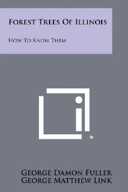 Forest Trees Of Illinois: How To Know Them by George Damon Fuller, George Matthew Link, Anton Jerome Tomasek
