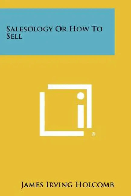 Salesology Or How To Sell by James Irving Holcomb