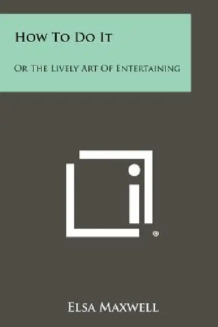 How To Do It: Or The Lively Art Of Entertaining by Elsa Maxwell