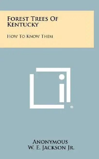 Forest Trees Of Kentucky: How To Know Them by Anonymous, Jr. Jackson W. E.