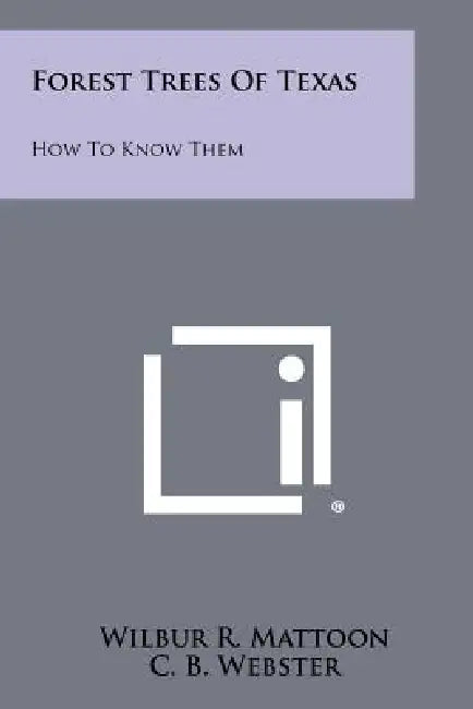 Forest Trees Of Texas: How To Know Them by Wilbur R. Mattoon, C. B. Webster