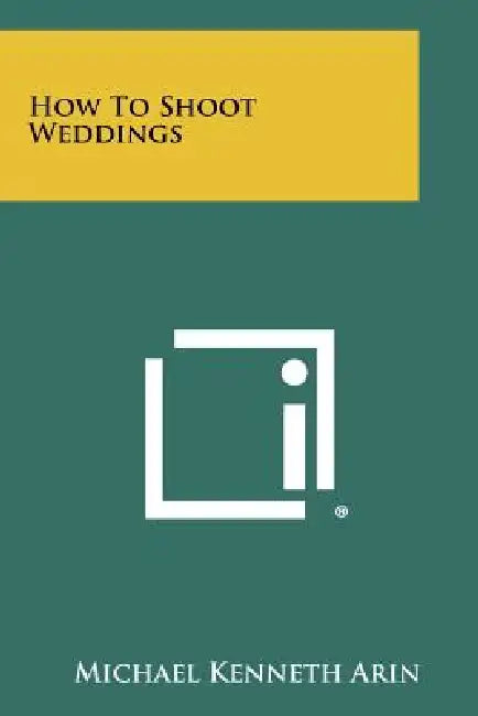 How to Shoot Weddings by Michael Kenneth Arin