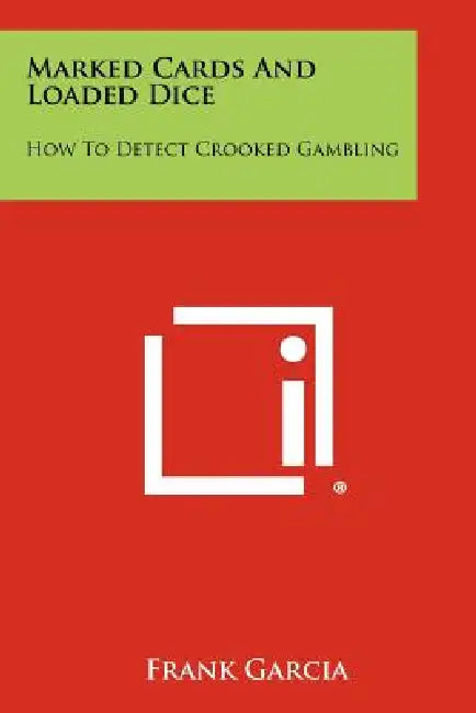 Marked Cards and Loaded Dice: How to Detect Crooked Gambling by Frank Garcia
