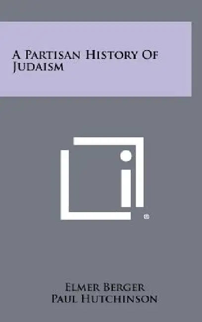 A Partisan History Of Judaism by Elmer Berger, Paul Hutchinson