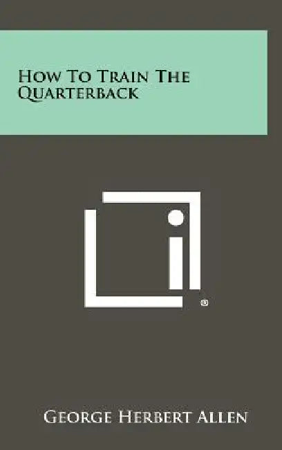 How to Train the Quarterback by George Herbert Allen