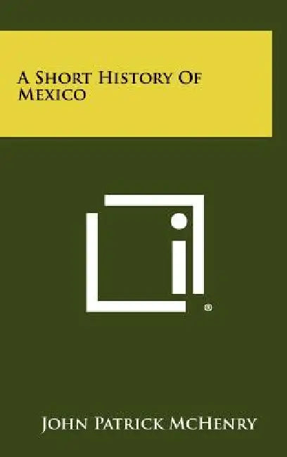 A Short History Of Mexico by John Patrick McHenry