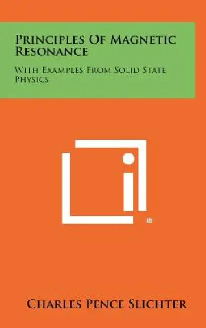 Principles Of Magnetic Resonance: With Examples From Solid State Physics by Charles Pence Slichter