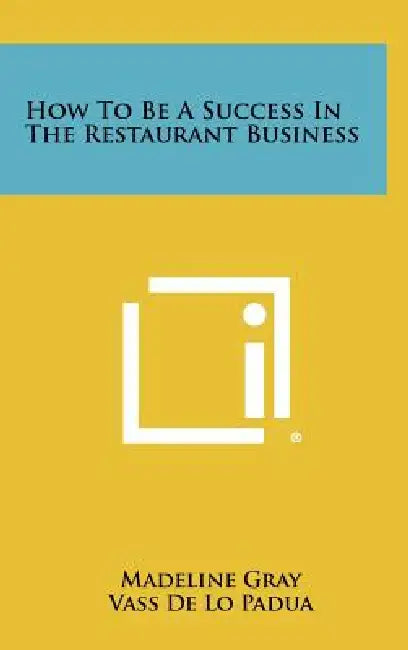 How To Be A Success In The Restaurant Business by Madeline Gray, Vass De Lo Padua, Robert C. Urban