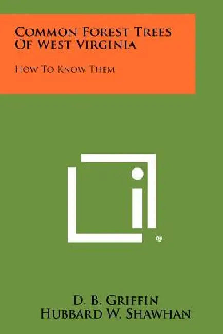Common Forest Trees Of West Virginia: How To Know Them by D. B. Griffin, Hubbard W. Shawhan