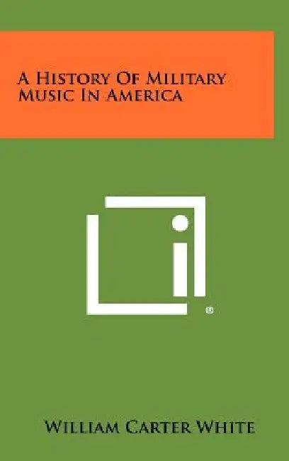 A History Of Military Music In America by William Carter White