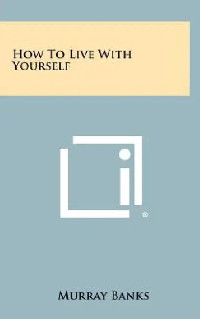 How To Live With Yourself by Murray Banks